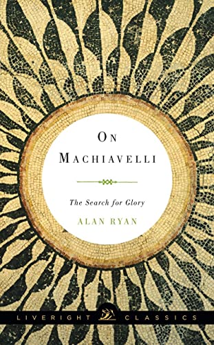 9781631490583: On Machiavelli: The Search for Glory: 0 (Liveright Classics)