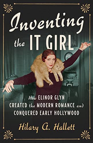 Beispielbild fr Inventing the It Girl : How Elinor Glyn Created the Modern Romance and Conquered Early Hollywood zum Verkauf von Better World Books