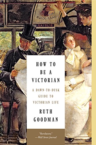 9781631491139: How to Be a Victorian – A Dawn–to–Dusk Guide to Victorian Life