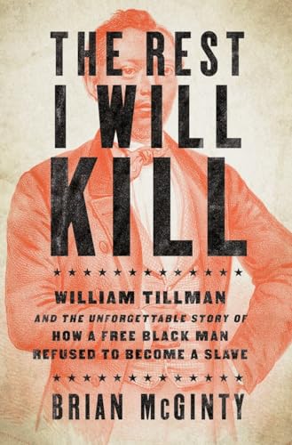 Beispielbild fr The Rest I Will Kill : William Tillman and the Unforgettable Story of How a Free Black Man Refused to Become a Slave zum Verkauf von Better World Books