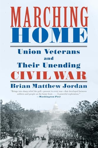 Beispielbild fr Marching Home: Union Veterans and Their Unending Civil War zum Verkauf von Powell's Bookstores Chicago, ABAA