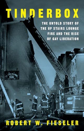 Imagen de archivo de Tinderbox: The Untold Story of the Up Stairs Lounge Fire and the Rise of Gay Liberation a la venta por SecondSale