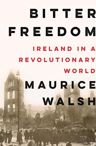 Imagen de archivo de Bitter Freedom: Ireland in a Revolutionary World a la venta por Indiana Book Company