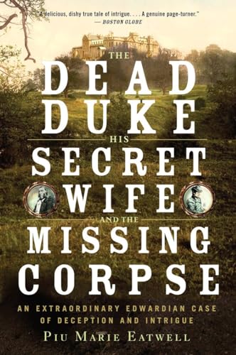 Imagen de archivo de The Dead Duke, His Secret Wife, and the Missing Corpse : An Extraordinary Edwardian Case of Deception and Intrigue a la venta por Better World Books