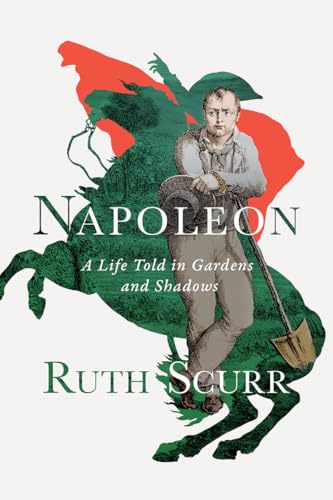 9781631492419: Napoleon: A Life Told in Gardens and Shadows