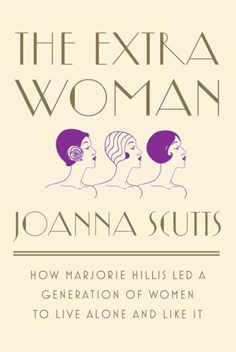 Beispielbild fr The Extra Woman : How Marjorie Hillis Led a Generation of Women to Live Alone and Like It zum Verkauf von Better World Books