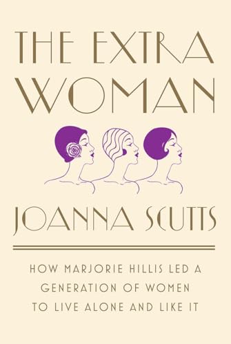 Stock image for The Extra Woman: How Marjorie Hillis Led a Generation of Women to Live Alone and Like It for sale by Abacus Bookshop