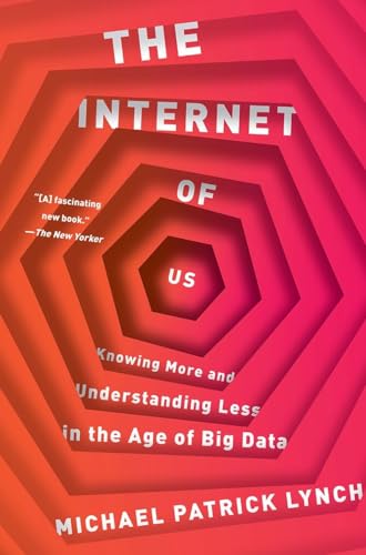 Stock image for The Internet of Us: Knowing More and Understanding Less in the Age of Big Data for sale by BooksRun