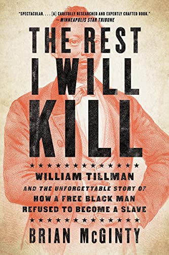 Beispielbild fr The Rest I Will Kill: William Tillman and the Unforgettable Story of How a Free Black Man Refused to Become a Slave zum Verkauf von BooksRun