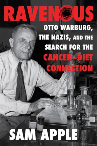 Beispielbild fr Ravenous: Otto Warburg, the Nazis, and the Search for the Cancer-Diet Connection zum Verkauf von Bellwetherbooks