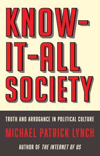 Beispielbild fr Know-It-All Society: Truth and Arrogance in Political Culture zum Verkauf von Wonder Book