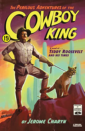 Imagen de archivo de The Perilous Adventures of the Cowboy King: A Novel of Teddy Roosevelt and His Times a la venta por Gulf Coast Books