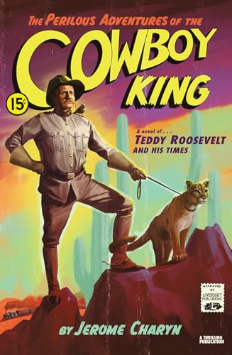 Stock image for The Perilous Adventures of the Cowboy King: A Novel of Teddy Roosevelt and His Times for sale by Decluttr