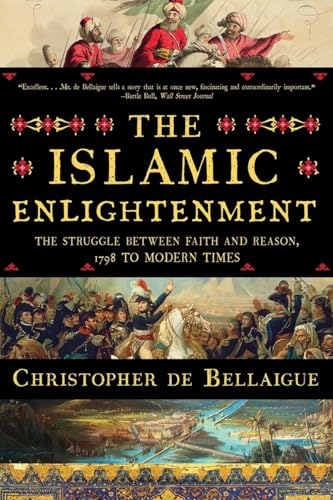 Beispielbild fr The Islamic Enlightenment: The Struggle Between Faith and Reason, 1798 to Modern Times zum Verkauf von Blue Vase Books