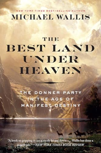 Stock image for The Best Land Under Heaven: The Donner Party in the Age of Manifest Destiny for sale by Zoom Books Company