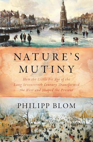 Beispielbild fr Nature's Mutiny : How the Little Ice Age of the Long Seventeenth Century Transformed the West and Shaped the Present zum Verkauf von Better World Books