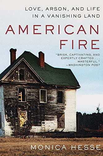 9781631494512: American Fire: Love, Arson, and Life in a Vanishing Land