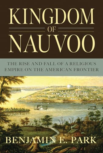 Stock image for Kingdom of Nauvoo: The Rise and Fall of a Religious Empire on the American Frontier for sale by Goodwill Southern California