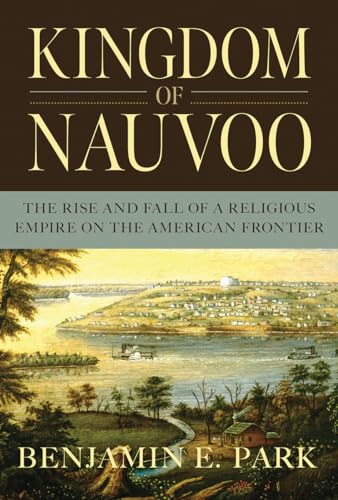 9781631494864: Kingdom of Nauvoo: The Rise and Fall of a Religious Empire on the American Frontier