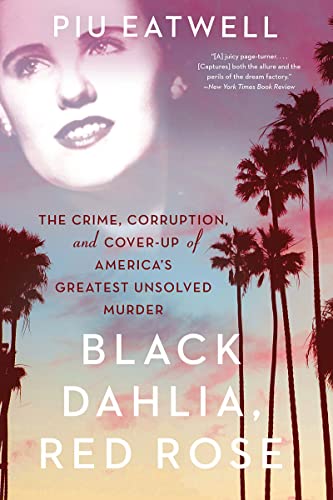 9781631494932: Black Dahlia, Red Rose: The Crime, Corruption, and Cover-up of America's Greatest Unsolved Murder