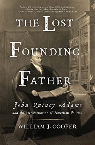 

The Lost Founding Father: John Quincy Adams and the Transformation of American Politics