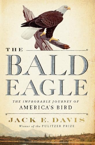 

The Bald Eagle: the Improbable Journey of America's Bird Signed First Edition [signed] [first edition]
