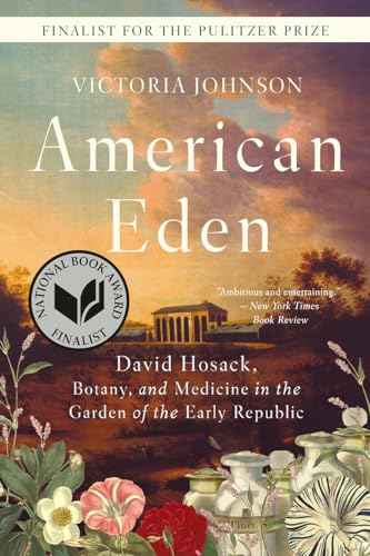 9781631496011: American Eden: David Hosack, Botany, and Medicine in the Garden of the Early Republic