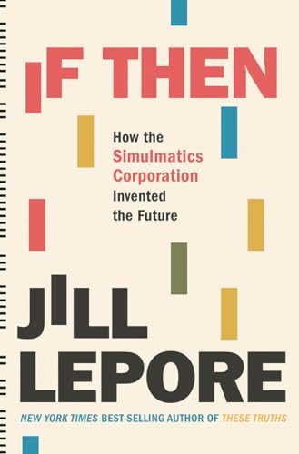 Stock image for If Then: How the Simulmatics Corporation Invented the Future for sale by Gulf Coast Books