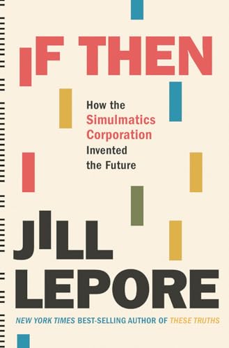 9781631496103: If Then: How the Simulmatics Corporation Invented the Future
