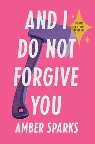 9781631496202: And I Do Not Forgive You: Stories and Other Revenges