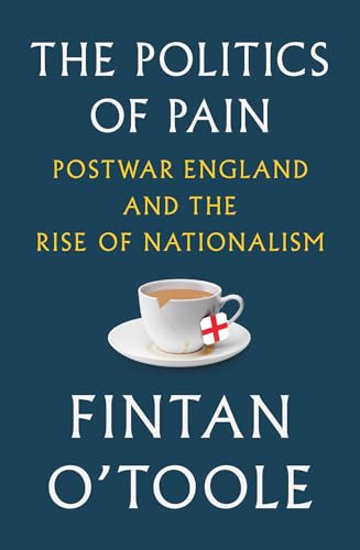 Stock image for The Politics of Pain: Postwar England and the Rise of Nationalism for sale by SecondSale