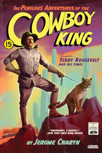 9781631496660: The Perilous Adventures of the Cowboy King: A Novel of Teddy Roosevelt and His Times