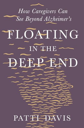 Stock image for Floating in the Deep End: How Caregivers Can See Beyond Alzheimers for sale by Blue Vase Books