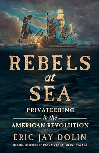 Beispielbild fr Rebels at Sea: Privateering in the American Revolution zum Verkauf von Goodwill Books