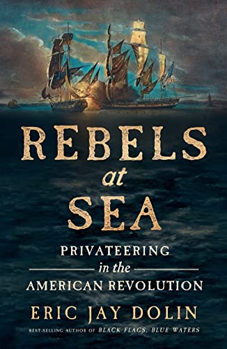 Imagen de archivo de Rebels at Sea: Privateering in the American Revolution a la venta por Goodwill Books