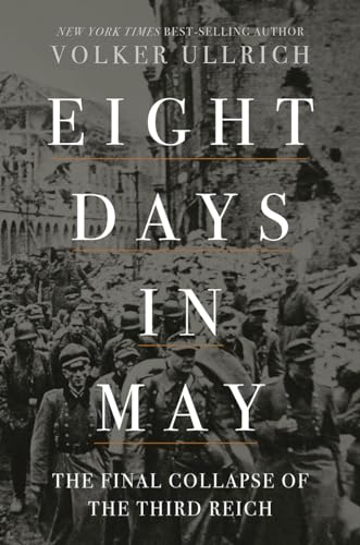 Beispielbild fr Eight Days in May : The Final Collapse of the Third Reich zum Verkauf von Better World Books