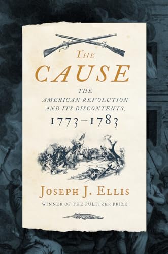 

The Cause: The American Revolution and its Discontents, 1773-1783