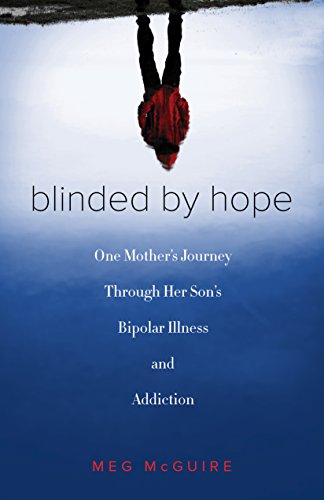 Stock image for Blinded by Hope: My Journey Through My Son's Bipolar Illness and Addiction for sale by Revaluation Books