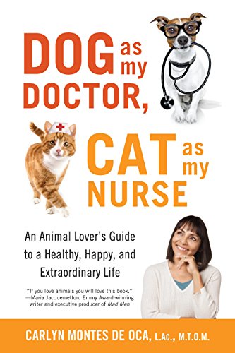 Stock image for Dog as My Doctor, Cat as My Nurse: An Animal Lover's Guide to a Healthy, Happy, and Extraordinary Life for sale by SecondSale