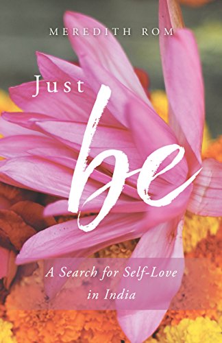 Beispielbild fr Just Be: A Search for Self-Love in India zum Verkauf von Wonder Book