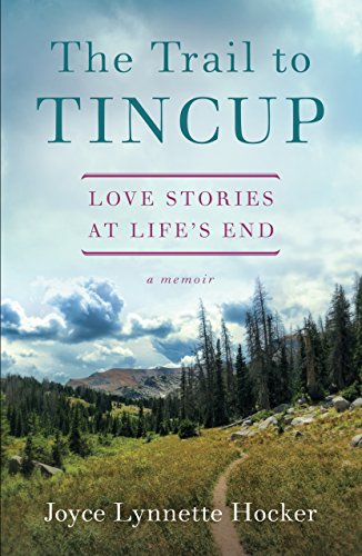 Beispielbild fr The Trail to Tincup: Love Stories at Life's End zum Verkauf von Buchpark