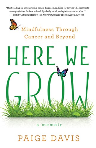 Beispielbild fr Here We Grow: Mindfulness through Cancer and Beyond zum Verkauf von BooksRun