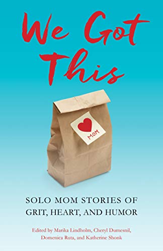 Imagen de archivo de We Got This: Solo Mom Stories of Grit, Heart, and Humor a la venta por Decluttr