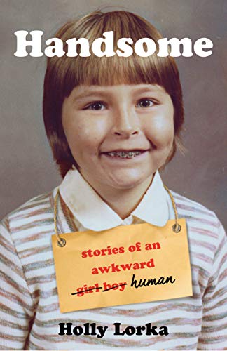 Beispielbild fr Handsome : Stories of an Awkward Girl Boy Human zum Verkauf von Better World Books