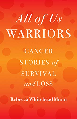 Beispielbild fr All of Us Warriors: Cancer Stories of Survival and Loss zum Verkauf von WorldofBooks