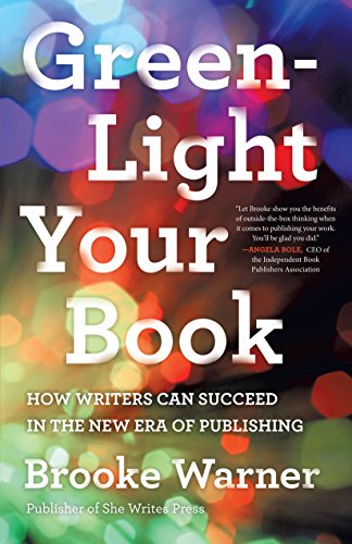 Stock image for Green-Light Your Book: How Writers Can Succeed in the New Era of Publishing for sale by SecondSale