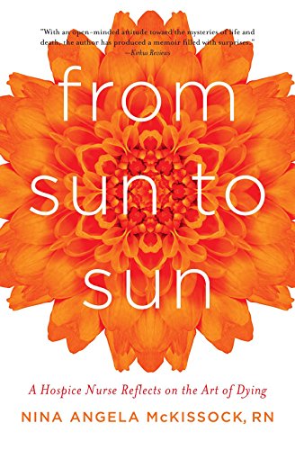 Beispielbild fr From Sun to Sun : A Hospice Nurse Reflects on the Art of Dying zum Verkauf von Better World Books