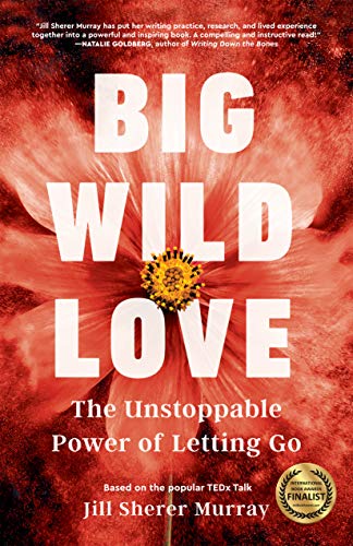 Beispielbild fr Big Wild Love : The Unstoppable Power of Letting Go zum Verkauf von Better World Books