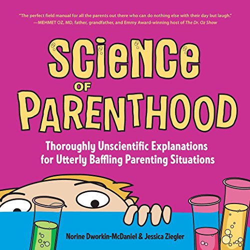 Stock image for Science of Parenthood : Thoroughly Unscientific Explanations for Utterly Baffling Parenting Situations for sale by Better World Books: West