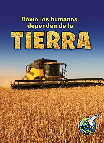 9781631550584: Cmo los humanos dependen de la tierra (My Science Library) (Spanish Edition)